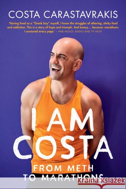 I Am Costa: From Meth to Marathons Costa Carastavrakis 9781928257585 Bookstorm