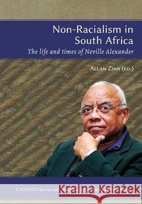 Non-Racialism in South Africa: The life and times of Neville Alexander Allan Zinn 9781928314059 Sun Press