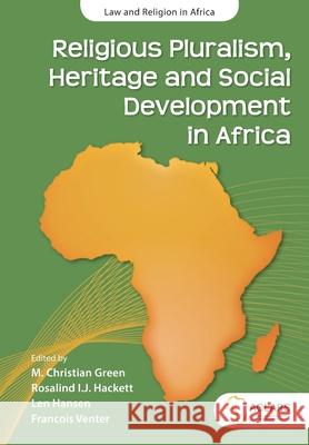 Religious Pluralism, Heritage and Social Development in Africa M. Christian Green Rosalind I. J. Hackett Len Hansen 9781928314271 African Sun Media