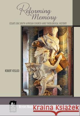 Reforming Memory: Essays on South African Church and Theological History Robert Vosloo 9781928314363 Sun Press