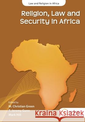 Religion, Law and Security in Africa M. Christian Green T. Jeremy Gunn Mark Hill 9781928314424