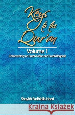 Keys to the Qur'an: Volume 1: Commentary on Surah Fatiha and Surah Baqarah Shaykh Fadhlalla Haeri 9781928329008 Zahra Publications