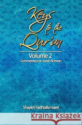 Keys to the Qur'an: Volume 2: Commentary on Surah Al Imran Shaykh Fadhlalla Haeri 9781928329015 Zahra Publications