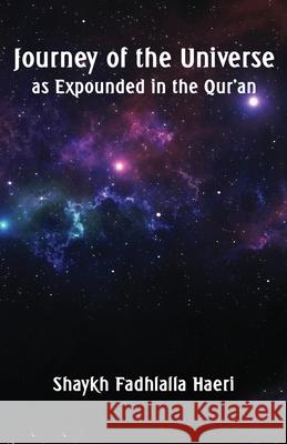 Journey of the Universe as Expounded in the Qur'an Shaykh Fadhlalla Haeri 9781928329138 Zahra Publications