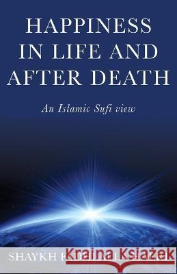 Happiness in Life & After Death: An Islamic Sufi View Shaykh Fadhlalla Haeri 9781928329237