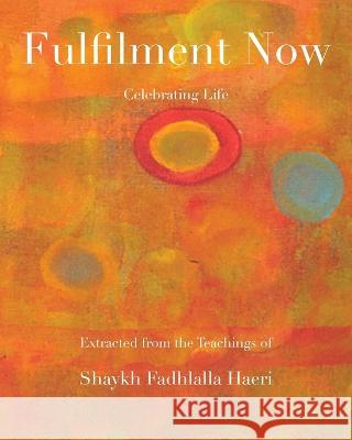 Fulfilment Now Shaykh Fadhlalla Haeri Aliya Batul Haeri 9781928329343 Zahra Publications