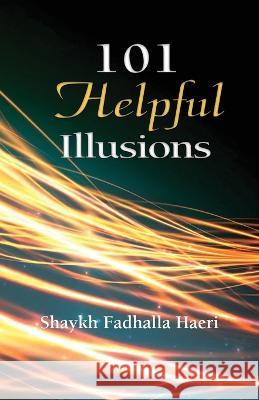 101 Helpful Illusions Shaykh Fadhlalla Haeri 9781928329350