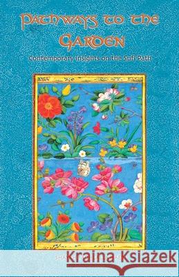 Pathways to the Garden: Contemporary Insights on the Sufi Path Shaykh Fadhlalla Haeri 9781928329442