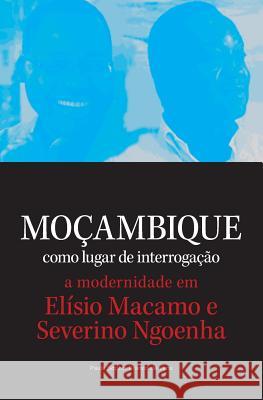 Mocambique como lugar de interrogacao. a modernidade em Elisio Macamo e Severino Ngoenha Sophia Branco De Lima, Paula 9781928331278