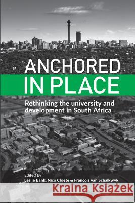 Anchored in Place: Rethinking the university and development in South Africa Bank, Leslie 9781928331759 African Minds