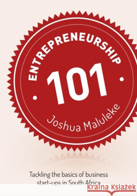 Entrepreneurship 101: Tackling the Basics of Business Start-Up in South Africa Joshua Maluleke 9781928337164 Jacana Media