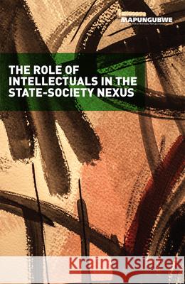 The Role of Intellectuals in the State-Society Nexus Mistra 9781928341031 Real African Publishers