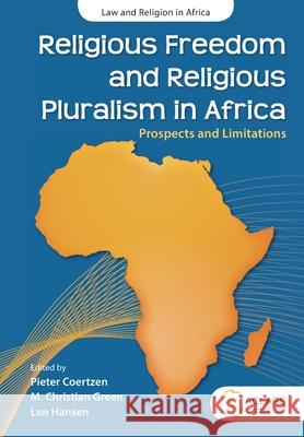 Religious Freedom and Religious Pluralism in Africa: Prospects and Limitations Pieter Coertzen M. Christian Green Len Hansen 9781928357032 African Sun Media