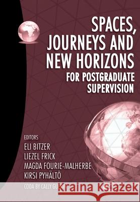 Spaces, journeys and new horizons for postgraduate supervision Eli Bitzer Liezel Frick Magda Fourie-Malherbe 9781928357803