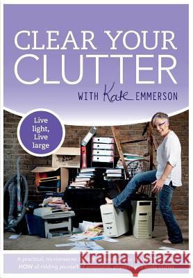 Clear Your Clutter Kate Emmerson 9781928376279 Metz Press