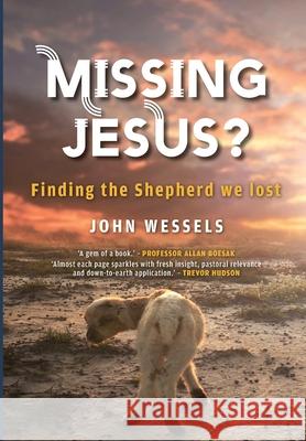 Missing Jesus?: Finding the Shepherd we lost Wessels, John Dalling 9781928455523