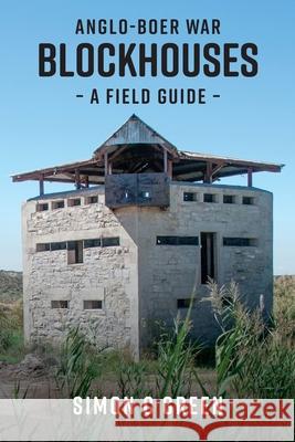 Anglo-Boer War Blockhouses - A Field Guide Green, Simon C. 9781928455615 Porcupine Press