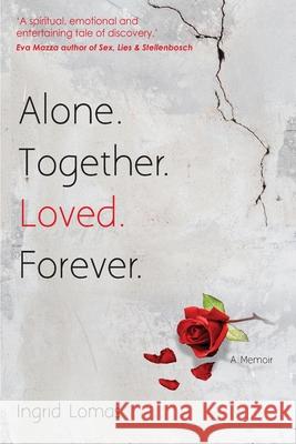 Alone. Together. Loved. Forever.: A Memoir Ingrid Lomas 9781928497004 Reach