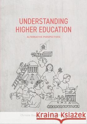 Understanding Higher Education: Alternative Perspectives Chrissie Bowie Sioux McKenna 9781928502210