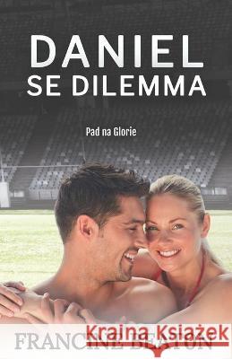 Daniel se Dilemma: 'n Pad na Glorie Roman Francine Beaton, Ca Els 9781928534457 National Library of South Africa