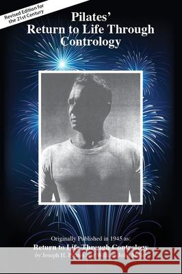 Pilates' Return to Life Through Contrology: Revised Edition for the 21st Century Pilates, Joseph 9781928564904