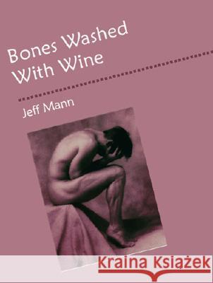 Bones Washed with Wine Jeff Mann 9781928589143 Gival Press