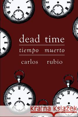 Tiempo Muerto/Dead Time Carlos Rubio Carlos Rubio 9781928589174 Gival Press