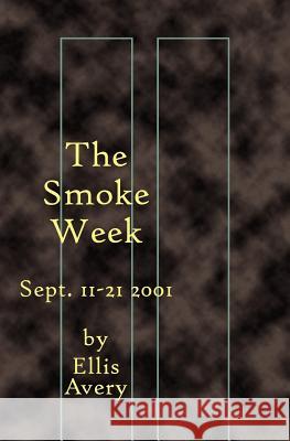 The Smoke Week: Sept. 11-21, 2001 Ellis Avery 9781928589242