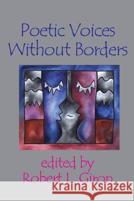 Poetic Voices Without Borders Robert L. Giron 9781928589303