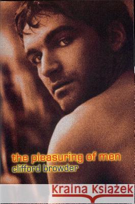 The Pleasuring of Men Clifford Browder   9781928589594 Gival Press