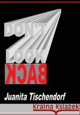 Don't Look Back Juanita Tischendorf 9781928613688