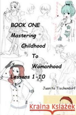 Mastering Girlhood To Womanhood Book 1 Juanita Tischendorf 9781928613749 J. Tischendorf Services