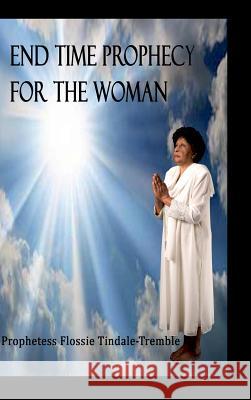 End Times Prophecy for The Woman Tindale-Tremble, Flossie 9781928681502