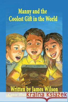 Manny and the Coolest Gift in the World Asiana Ouk James Wilson 9781928681540 Gladstone Publishing