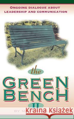 The Green Bench II: Ongoing Dialogue about Leadership and Communication Matt Rawlins 9781928715047 Amuzement Publications