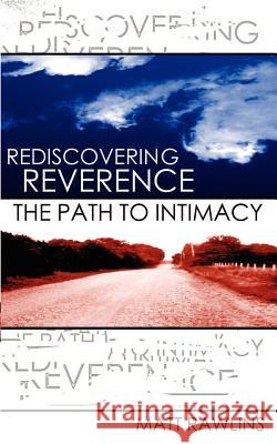Rediscovering Revernce, The Path to Intimacy Rawlins, Matt L. 9781928715085