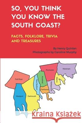 So, You Think You Know the South Coast?: Facts, Folklore, Trivia and Treasures Caroline Murphy Henry Quinlan 9781928758020