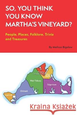 So, You Think You Know Martha's Vineyard?: People, Places, Folklore, Trivia and Treasures Melissa Bigelow   9781928758105 Omni Publishing Company