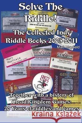 Solve the Riddle!: The Combined Indy Riddle Books 2005-2011 Matt Mayfield 9781928807230