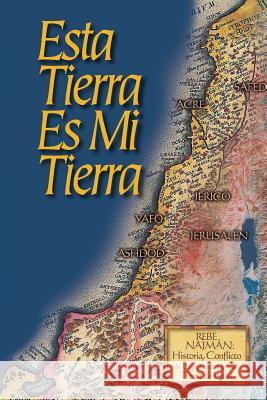 Esta Tierra es Mi Tierra: Rebe Najmán, Historia, Conflicto y Esperanza en la Tierra de Israel Beilinson, Guillermo 9781928822127