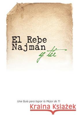 El Rebe Najmán y Tú: Cómo la sabiduría del Rebe Najmán de Breslov puede cambiar tu vida Beilinson, Guillermo 9781928822714