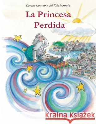 La Princesa Perdida: Cuentos para niños del Rebe Najmán de Breslov Mykoff, Moshe 9781928822806 Breslov Research Institute