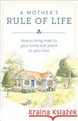 A Mother's Rule of Life Pierlot, Holly 9781928832416 Sophia Institute Press