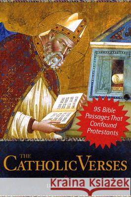 The Catholic Verses: 95 Bible Passages That Confound Protestants Dave Armstrong 9781928832737 Sophia Institute Press