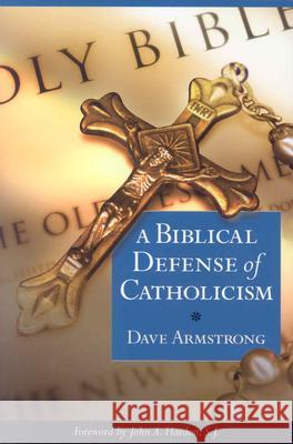 Biblical Defense of Catholicism Armstrong, Dave 9781928832959