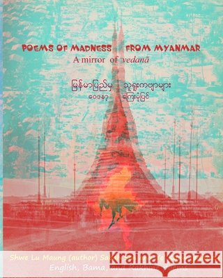 Poems of Madness from Myanmar: A mirror of vedanā Sabah Sen Ye' Kyaw Shwe Lu Maung 9781928840015 Shahnawaz Khan Publications