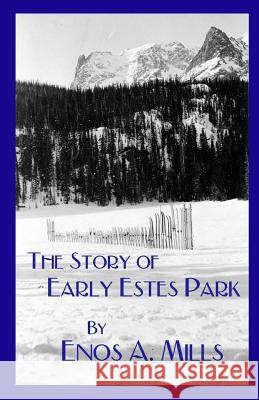 The Story of Early Estes Park Enos a. Mills 9781928878056