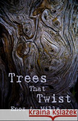 Trees That Twist Enos a. Mills Elizabeth M. Mills Eryn V. Mills 9781928878261 Temporal Mechanical Press