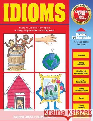 Reading Fundamentals - Idioms: Learn about Idioms and How to Use Them to Strengthen Reading Comprehension and Writing Skills Carolyn Hurst 9781928961086