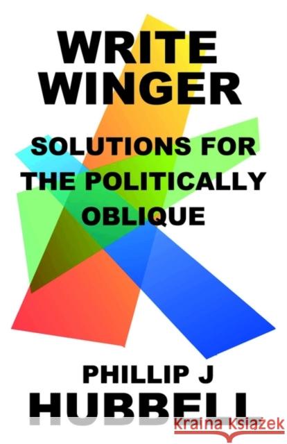 Write Winger: Solutions for the Politically Oblique Hubbell, Phillip J. 9781929072644 Booklocker.com